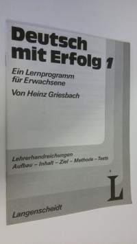 Deutsch mit Erfolg 1 : Ein Lernprogramm fur Erwachsene ; Lehrerhandreichungen : Aufbau - Inhalt - Ziel - Methode - Tests (ERINOMAINEN)