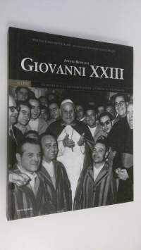 Angelo Roncalli Giovanni XXIII : LA mitezza e la determinazione, l&#039;umilta e il coraggio