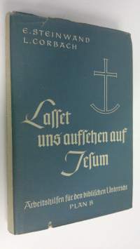 Lallet uns aufsehen auf Jesum! - Arbeitshilfen für den biblischen Unterricht Plan B