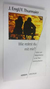 Wie redest du mit mir? : Fehler und Möglichkeiten in der Paarkommunikation