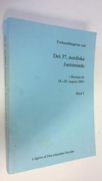 Forhandlingerne ved Det 37. nordiske Juristmode i Reykjavik 18.-20. august 2005 , bind 1
