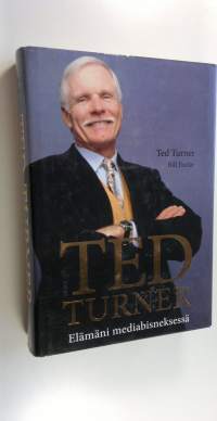 Ted Turner : elämäni mediabisneksessä (UUSI)