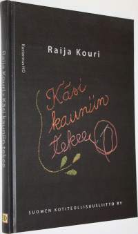 Käsi kauniin tekee : Suomen kotiteollisuusliitto ry:n vaiheita 1929-2009