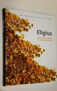 Eligius : jalot kullan takojat = Eligius : the noble jewellers