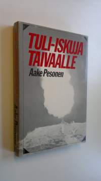 Tuli-iskuja taivaalle : ilmatorjuntajoukkojen taisteluista talvi- ja jatkosodassa (signeerattu)