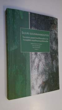 Suuri suunnanmuutos : Suomen paperiteollisuuden tie Venäjältä maailmanmarkkinoille