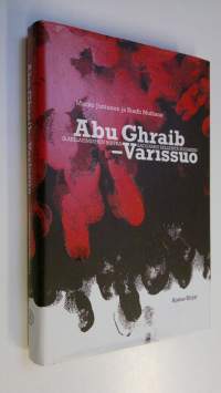 Abu Ghraib - Varissuo : irakilaismiehen matka Saddamin selleistä Suomeen