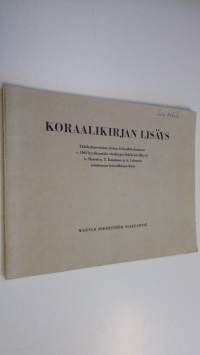 Koraalikirjan lisäys : Yhdeksännentoista yleisen kirkolliskokouksen v 1963 hyväksymään virsikirjan lisäykseen liittyvä Armas Maasalon, Taneli Kuusiston ja Aleksi ...