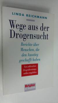 Wege aus der Drogensucht : Berichte uber Menschen, die den Ausstieg geschafft haben (ERINOMAINEN)