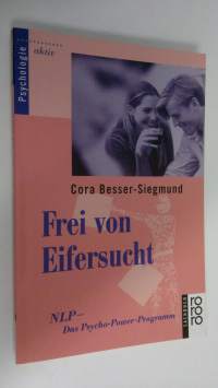 Frei von Eifersucht : NLP - das Psycho-Power-Programm (UUDENVEROINEN)