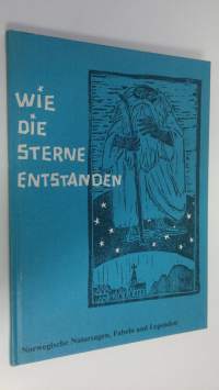 Wie die Sterne Entstanden : Norwegische Natursagen Fabeln und Legenden