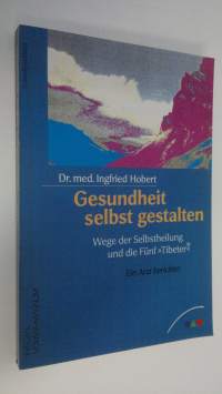 Gesundheit selbst gestalten : Wege der Sebstheilung und die Funf Tibeter