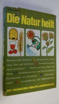 Die Natur heilt : Mit farbigem Heilpflanzenatlas