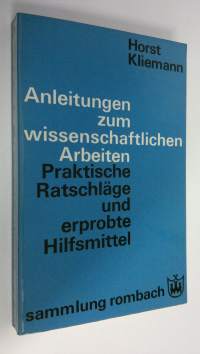 Anleitungen zum wissenschaftlichen Arbeiten : Praktische Ratschläge und erprobte Hilfsmittel