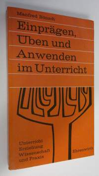 Einprägen Uben und Anwenden im Unterricht : Beträge zu Seminar und Lehrerfortbildung