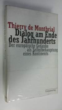 Dialog am Ende des Jahrhunderts : Der europäische Gedanke als Selbstbehauptung eines Kontinents (UUSI)