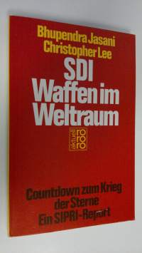 SDI Waffen im Weltraum : Countdown zum Krieg der Sterne Ein SIPRI-Report