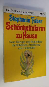 Schönheitsfarm zu Hause : Neue Rezepte und Ratschläge fur Schönheit, Ernährung und Gesundheit