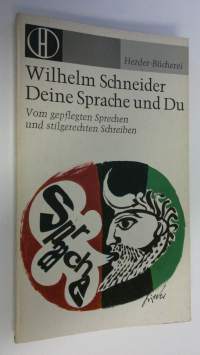 Deine Sprache und Du : Vom gepflegten Sprechen und stilgerechten Schreiben