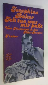 Ich tue was mir passt : Vom Mississippi zu den Folies Bergere
