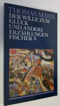 Der Wille zum Gluck : und andere erzählungen (UUDENVEROINEN)