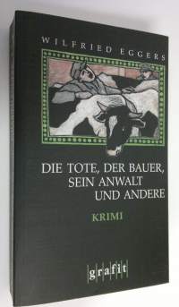Die Tote, der Bauer, sein Anwalt und andere : Kriminalroman (ERINOMAINEN)