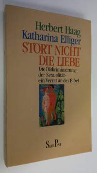 Stört Nicht die Liebe : Die Diskriminierung der Sexualität - ein Verrat an der Bibel (ERINOMAINEN)