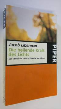 Die heilende Kraft des Lichts : Der Einfkluss des Lichts auf Psyche und Körper (ERINOMAINEN)