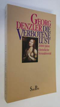 Die verbotene Lust : 2000 Jahre christliche Sexualmoral