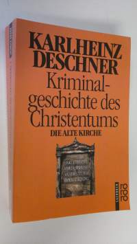 Kriminalgeschichte des Christentums 3. Die Alte Kirche