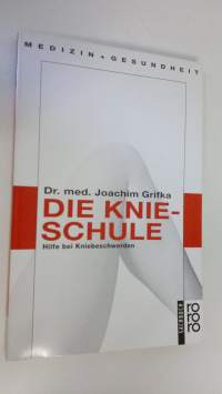 Die Knieschule : Hilfe bei Kniebeschwerden (ERINOMAINEN)