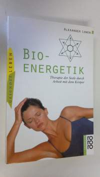 Bioenergetik : Therapie der Seele durch Arbeit mit dem Körper