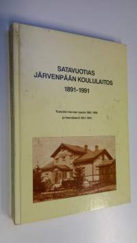 Satavuotias Järvenpään koululaitos 1891-1991 : Tuusulan kunnan osana 1891-1950 ja itsenäisenä 1951-1991