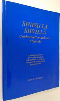 Sinisillä siivillä (signeerattu) : unohtumattomuuksien ulapoilla : ajattomia ajatuksia ja elämänviisauksia ystävyydestä, hyvyydestä, kauneudesta, lempeydestä ja r...