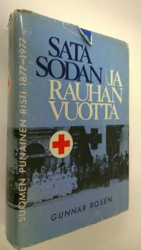 Sata sodan ja rauhan vuotta : Suomen punainen risti 1877-1977