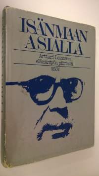 Isänmaan asialla : Artturi Leinosen elämäntyön piirteitä