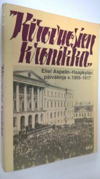 Kirovuosien kronikka : otteita professori Eliel Aspelin-Haapkylän päiväkirjasta vuosilta 1905-1917