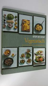 Step-by-Step Vegetarisch : Schritt fur Schritt zum perfekten Gericht