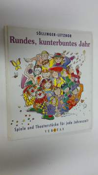 Rundes, kunterbuntes Jahr : Spiele und Theaterstucke fur jede Jahreszeit (Spiele und Theaterstucke 6) (ERINOMAINEN)