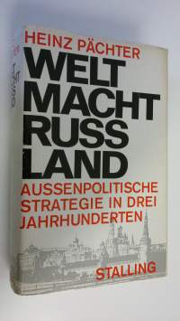 Weltmacht Russland : Aussenpolitische Strategie in drei Jahrhunderten