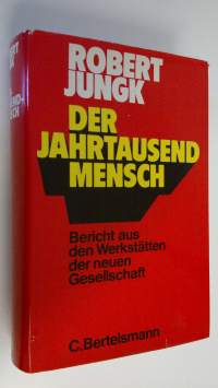 Der Jahrtausendmensch : Bericht aus den Werkstätten der neuen Gesellschaft