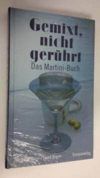 Gemixt, nicht geruhrt  .Das Martini-Buch (UUSI)
