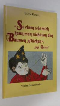 &quot;So einen wie mich kann man nicht von den Bäumen pflucken&quot;,sagt Buster (ERINOMAINEN)