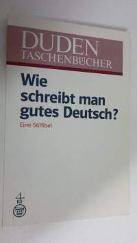 Wie schreibt man gutes Deutsch? : Eine Stilfibel (ERINOMAINEN)