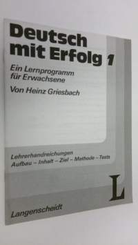 Deutsch mit Erfolg 1 : Ein Lernprogramm fur Erwachsene ; Lehrerhandreichungen : Aufbau - Inhalt - Ziel - Methose - Tests (ERINOMAINEN)