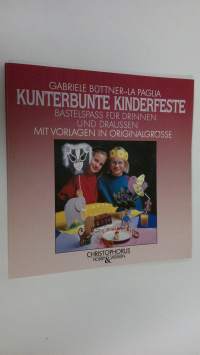 Kunterbunte kinderfeste : Bastelspass fur drinenn und draussen mit vorlagen in originalgrösse (mukana kaava)