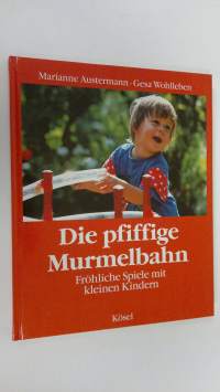 Die pfiffige Murmelbahn : Fröhliche Spiele mit kleinen KIndern (ERINOMAINEN)