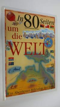 In 80 Seiten um die Welt : Ein Abenteuer-Bildatlas der Erde