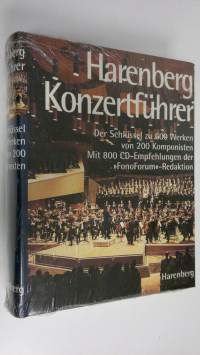 Harenberg Konzertfuhrer : Der Schlussel zu 600 Werken von 200 Komponisten Mit 800 CD-Empfehlungen der &quot;FonoForum&quot; -Redaktion (UUSI)