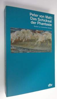 Das Schicksal der Phantasie : Studien zur deutschen Literatur (ERINOMAINEN)